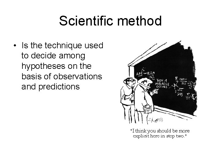 Scientific method • Is the technique used to decide among hypotheses on the basis