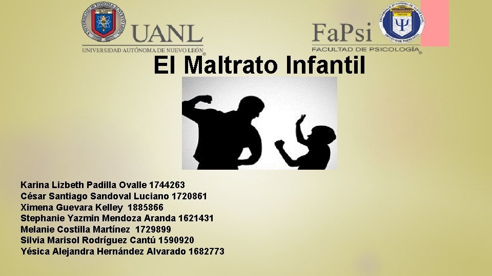 El Maltrato Infantil Karina Lizbeth Padilla Ovalle 1744263 César Santiago Sandoval Luciano 1720861 Ximena