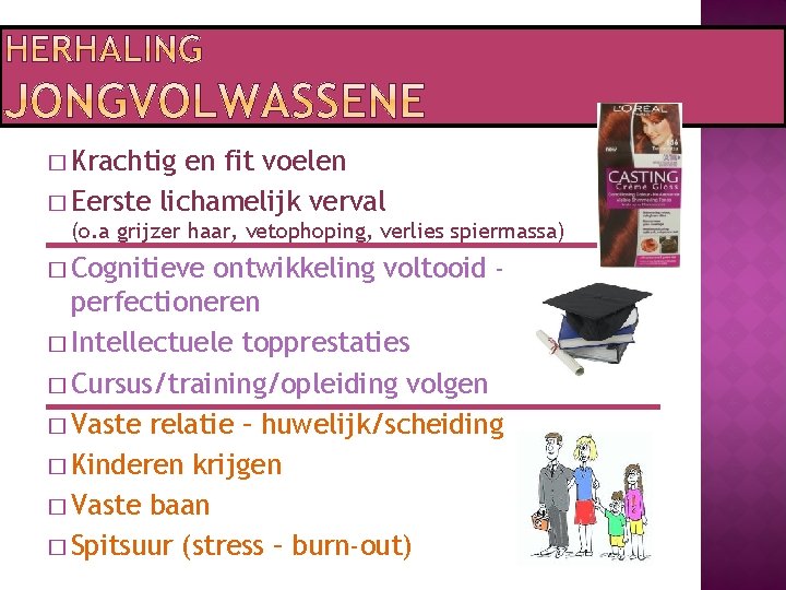 � Krachtig en fit voelen � Eerste lichamelijk verval (o. a grijzer haar, vetophoping,