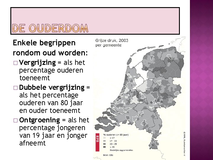 Enkele begrippen rondom oud worden: � Vergrijzing = als het percentage ouderen toeneemt �