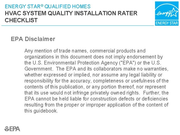 ENERGY STAR® QUALIFIED HOMES HVAC SYSTEM QUALITY INSTALLATION RATER CHECKLIST EPA Disclaimer Any mention