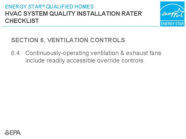 ENERGY STAR® QUALIFIED HOMES HVAC SYSTEM QUALITY INSTALLATION RATER CHECKLIST SECTION 6. VENTILATION CONTROLS