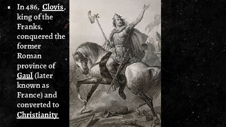 ■ In 486, Clovis, king of the Franks, conquered the former Roman province of