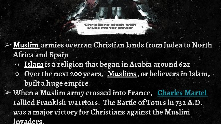 ➢ Muslim armies overran Christian lands from Judea to North Africa and Spain ○