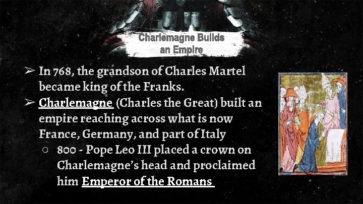 ➢ In 768, the grandson of Charles Martel became king of the Franks. ➢