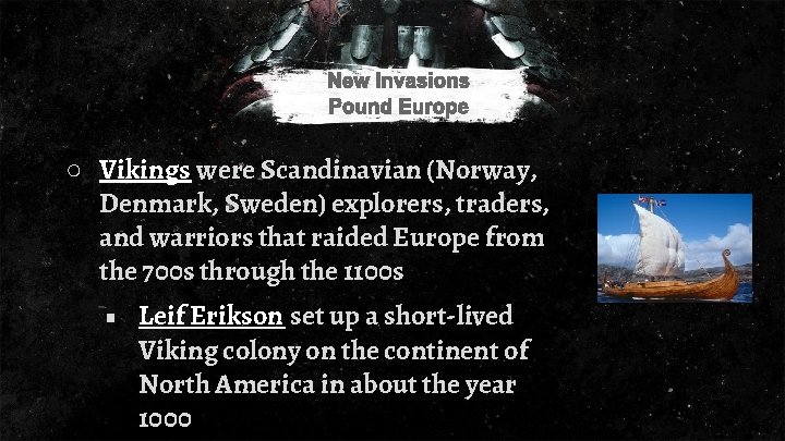 ○ Vikings were Scandinavian (Norway, Denmark, Sweden) explorers, traders, and warriors that raided Europe
