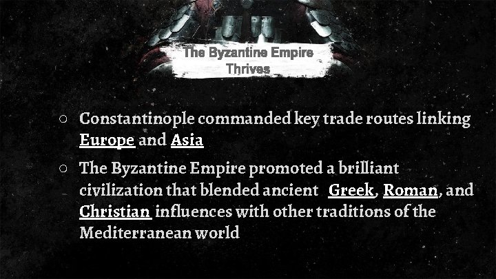 ○ Constantinople commanded key trade routes linking Europe and Asia ○ The Byzantine Empire