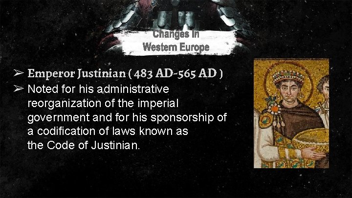 ➢ Emperor Justinian ( 483 AD-565 AD ) ➢ Noted for his administrative reorganization