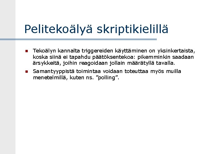 Pelitekoälyä skriptikielillä Tekoälyn kannalta triggereiden käyttäminen on yksinkertaista, koska siinä ei tapahdu päätöksentekoa: pikemminkin