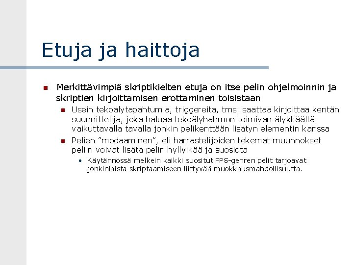 Etuja ja haittoja Merkittävimpiä skriptikielten etuja on itse pelin ohjelmoinnin ja skriptien kirjoittamisen erottaminen