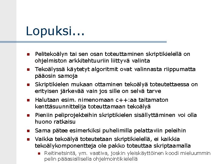 Lopuksi. . . Pelitekoälyn tai sen osan toteuttaminen skriptikielellä on ohjelmiston arkkitehtuuriin liittyvä valinta