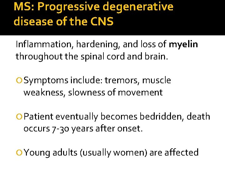 MS: Progressive degenerative disease of the CNS Inflammation, hardening, and loss of myelin throughout