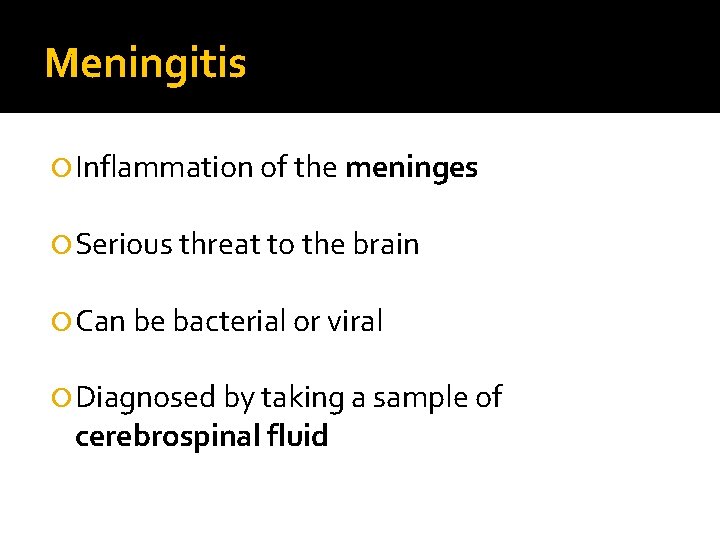 Meningitis Inflammation of the meninges Serious threat to the brain Can be bacterial or