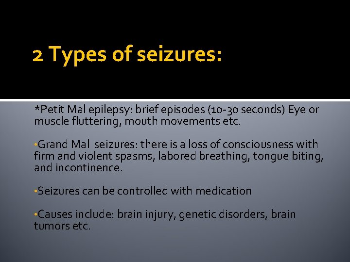 2 Types of seizures: *Petit Mal epilepsy: brief episodes (10 -30 seconds) Eye or