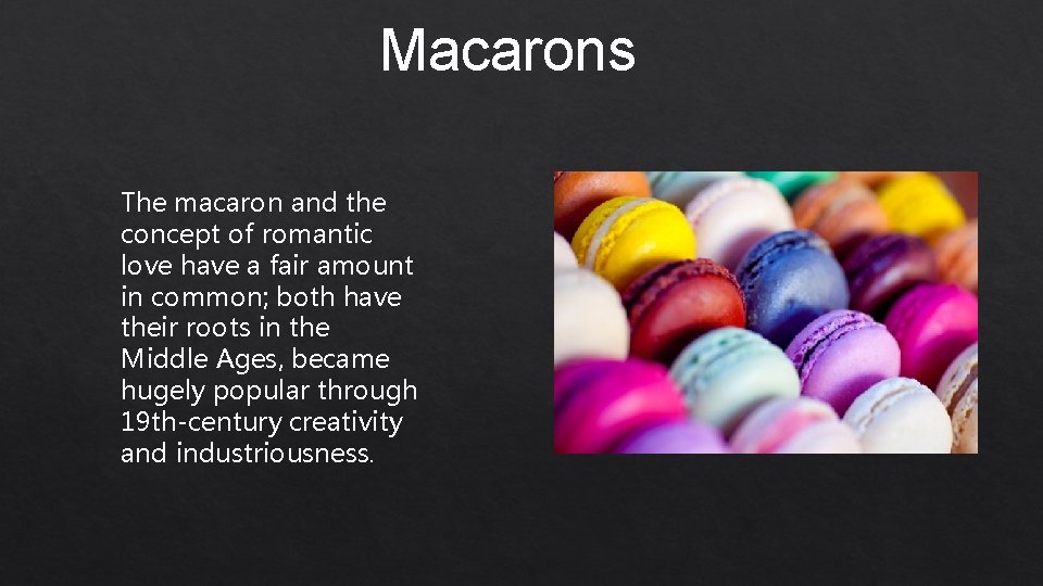 Macarons The macaron and the concept of romantic love have a fair amount in