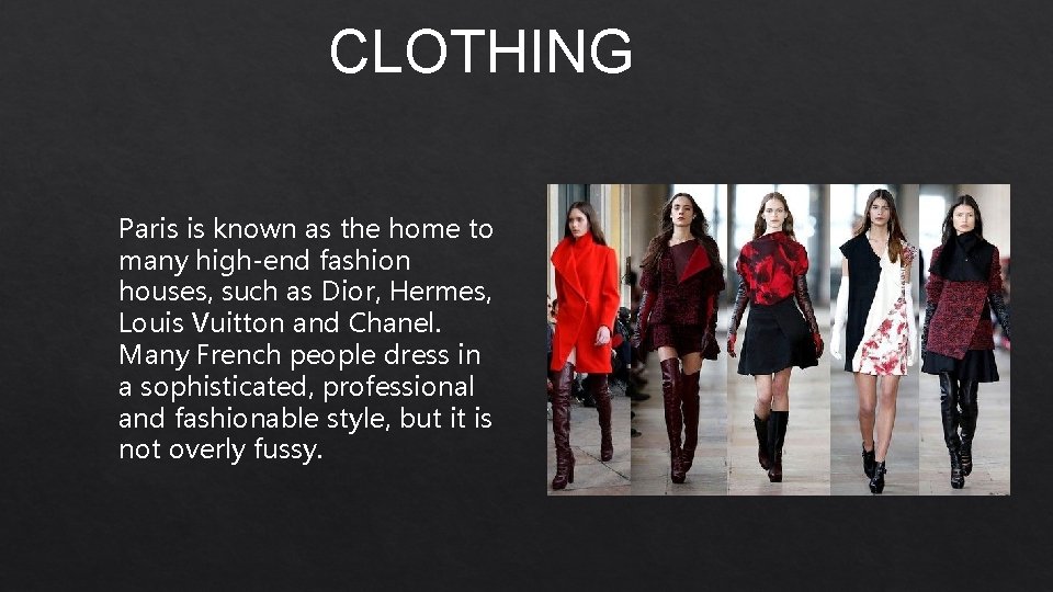CLOTHING Paris is known as the home to many high-end fashion houses, such as