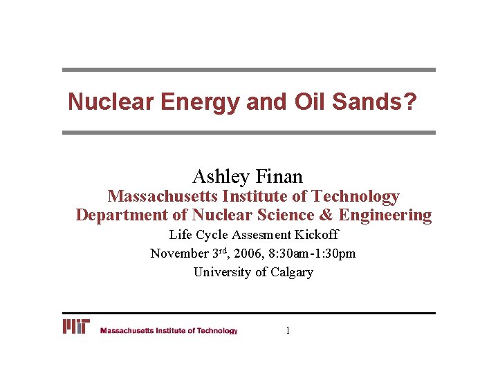 Nuclear Energy and Oil Sands? Ashley Finan Massachusetts Institute of Technology Department of Nuclear