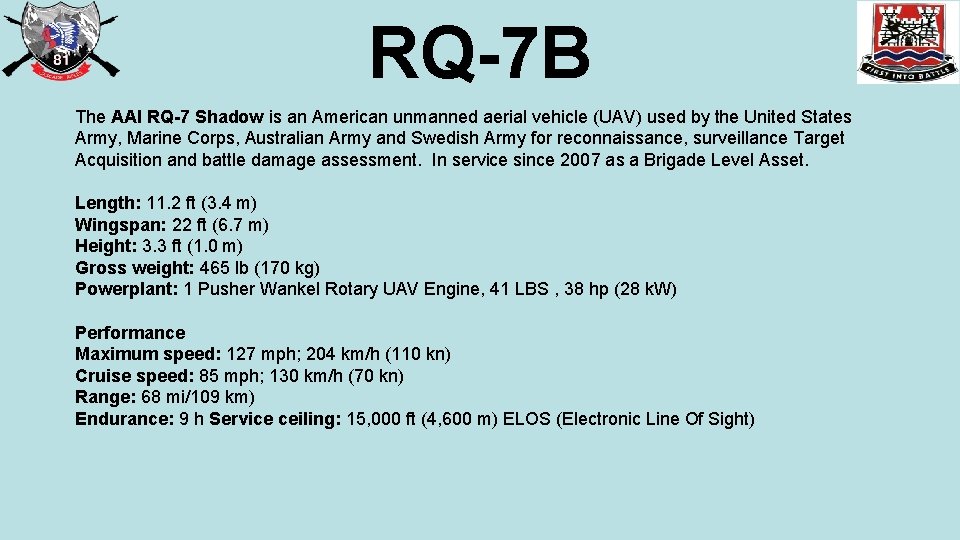 RQ-7 B The AAI RQ-7 Shadow is an American unmanned aerial vehicle (UAV) used