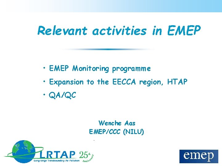Relevant activities in EMEP • EMEP Monitoring programme • Expansion to the EECCA region,