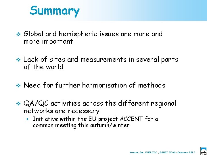 Summary v Global and hemispheric issues are more and more important v Lack of