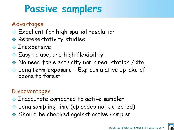 Passive samplers Advantages v Excellent for high spatial resolution v Representativity studies v Inexpensive