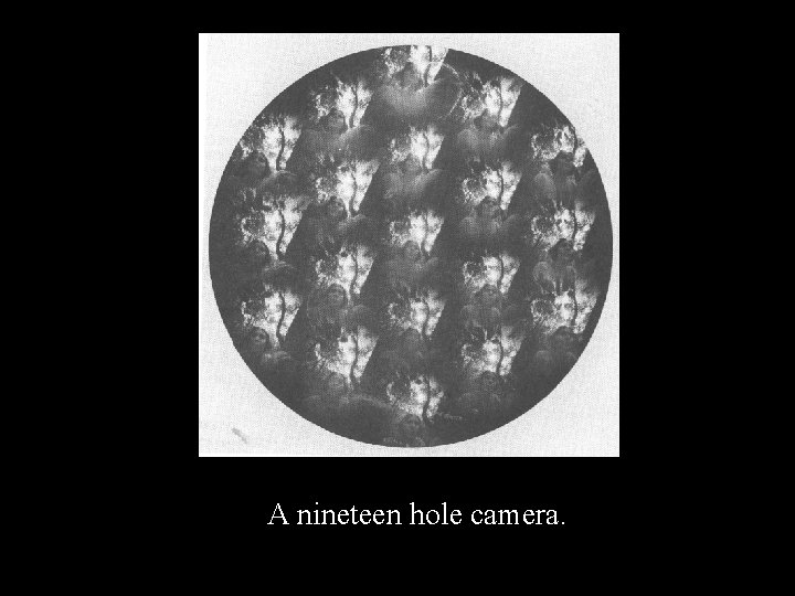 A nineteen hole camera. 