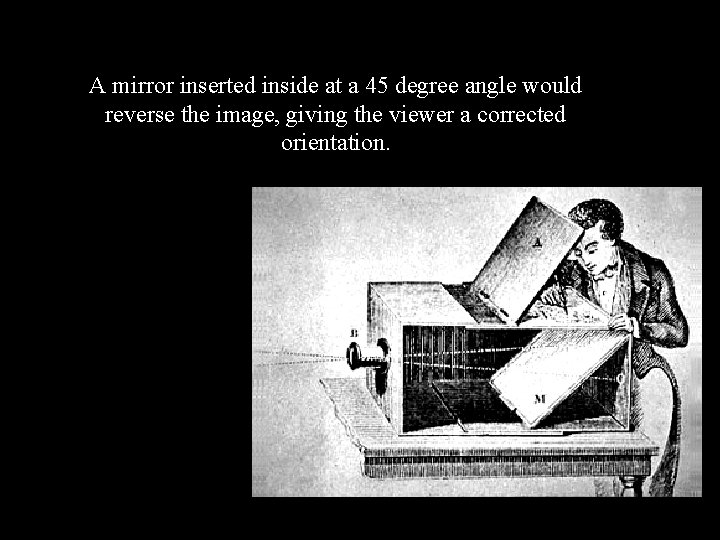 A mirror inserted inside at a 45 degree angle would reverse the image, giving