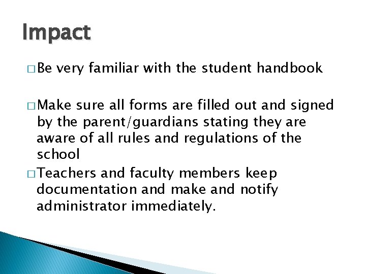 Impact � Be very familiar with the student handbook � Make sure all forms