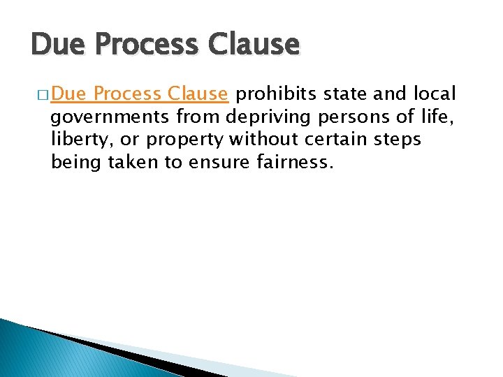 Due Process Clause � Due Process Clause prohibits state and local governments from depriving