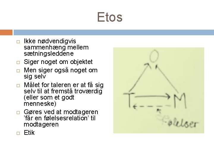 Etos Ikke nødvendigvis sammenhæng mellem sætningsleddene Siger noget om objektet Men siger også noget