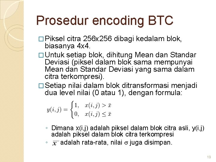 Prosedur encoding BTC � Piksel citra 256 x 256 dibagi kedalam blok, biasanya 4
