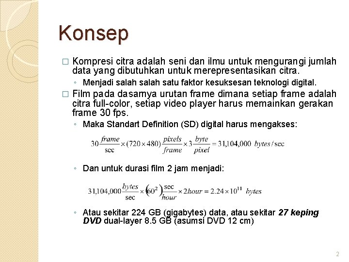 Konsep � Kompresi citra adalah seni dan ilmu untuk mengurangi jumlah data yang dibutuhkan