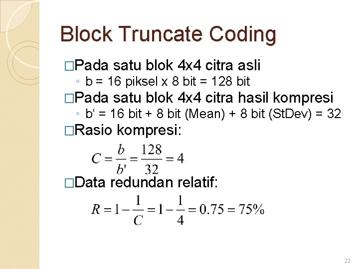 Block Truncate Coding �Pada satu blok 4 x 4 citra asli �Pada satu blok