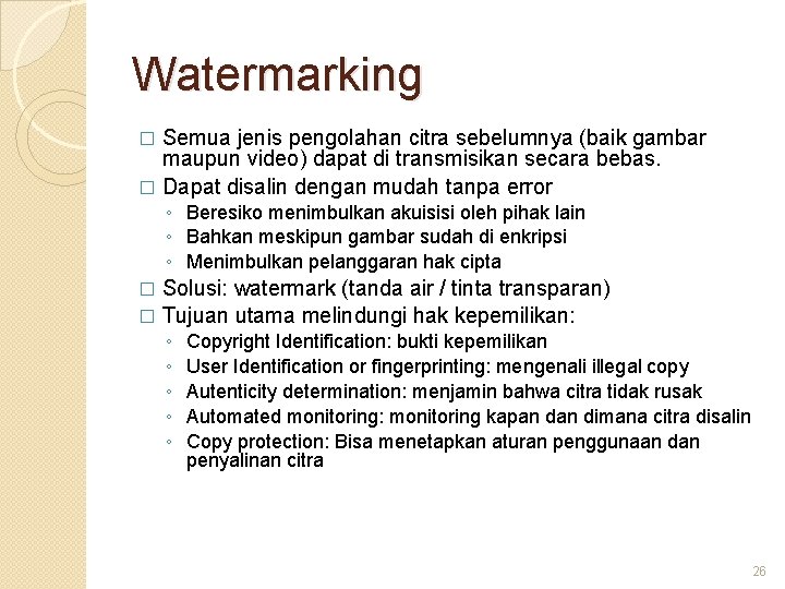 Watermarking Semua jenis pengolahan citra sebelumnya (baik gambar maupun video) dapat di transmisikan secara