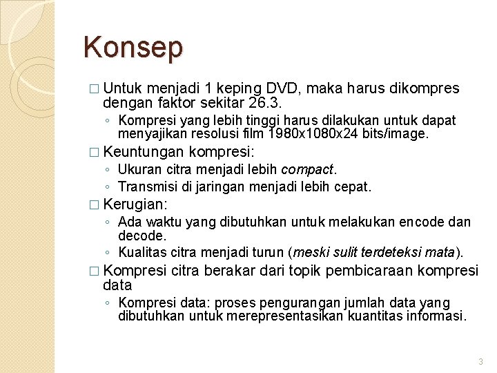 Konsep � Untuk menjadi 1 keping DVD, maka harus dikompres dengan faktor sekitar 26.