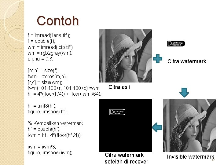 Contoh f = imread('lena. tif'); f = double(f); wm = imread('dip. tif'); wm =