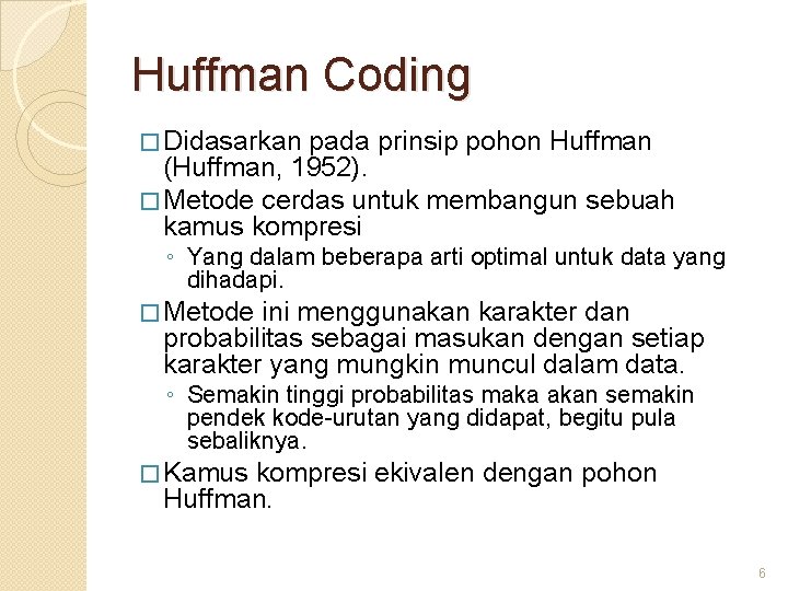 Huffman Coding � Didasarkan pada prinsip pohon Huffman (Huffman, 1952). � Metode cerdas untuk