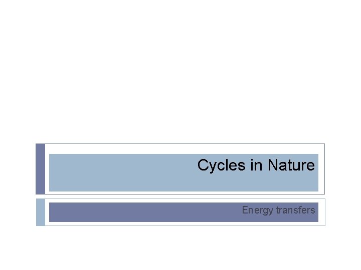 Cycles in Nature Energy transfers 
