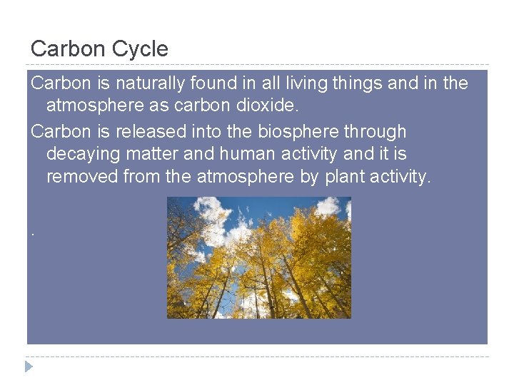 Carbon Cycle Carbon is naturally found in all living things and in the atmosphere