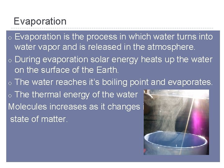 Evaporation is the process in which water turns into water vapor and is released