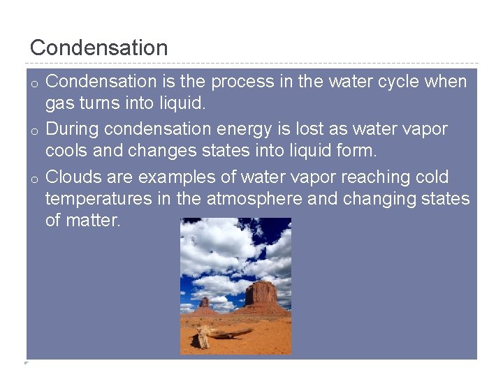 Condensation o o o Condensation is the process in the water cycle when gas