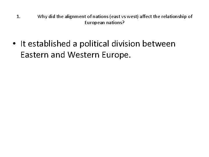1. Why did the alignment of nations (east vs west) affect the relationship of