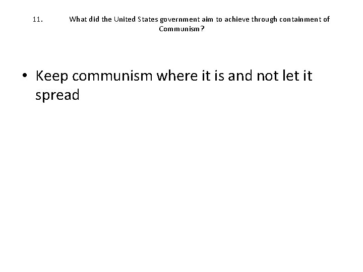 11. What did the United States government aim to achieve through containment of Communism?