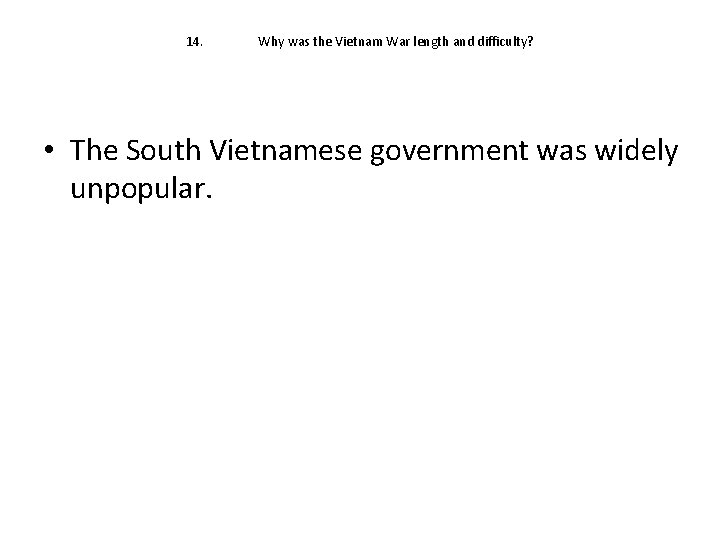 14. Why was the Vietnam War length and difficulty? • The South Vietnamese government