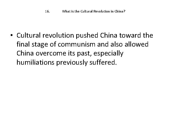 16. What is the Cultural Revolution in China? • Cultural revolution pushed China toward