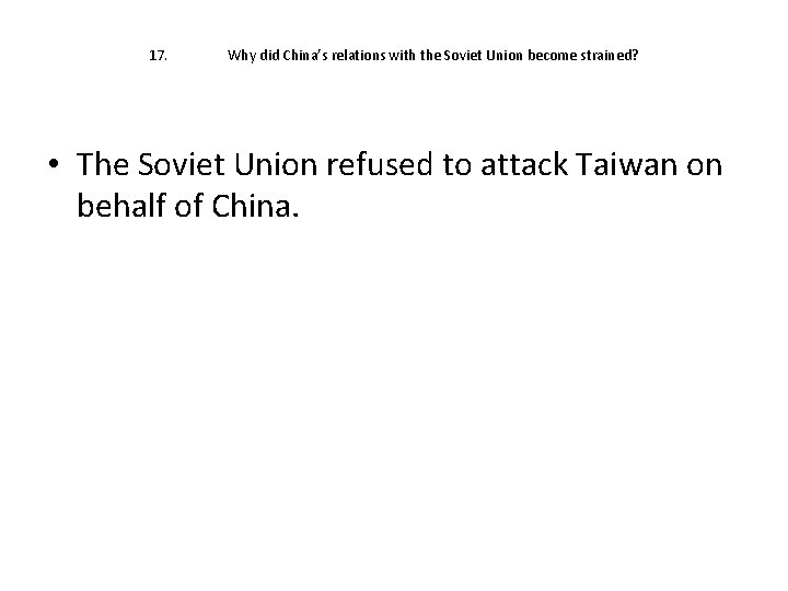 17. Why did China’s relations with the Soviet Union become strained? • The Soviet