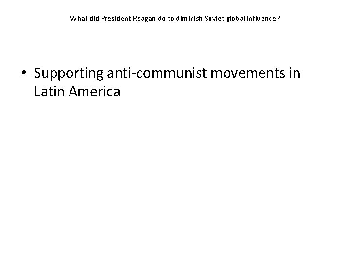 What did President Reagan do to diminish Soviet global influence? • Supporting anti-communist movements