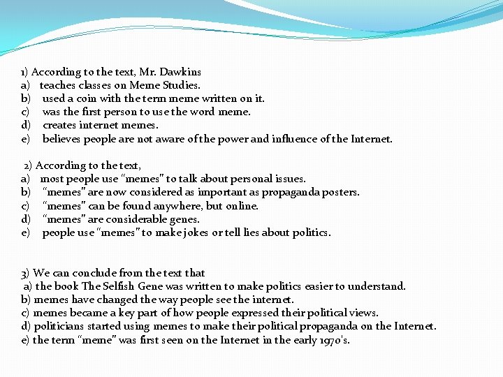 1) According to the text, Mr. Dawkins a) teaches classes on Meme Studies. b)