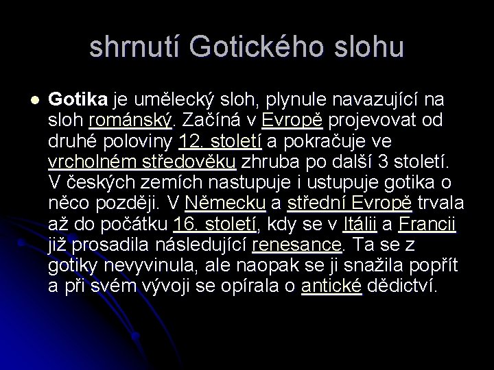 shrnutí Gotického slohu l Gotika je umělecký sloh, plynule navazující na sloh románský. Začíná