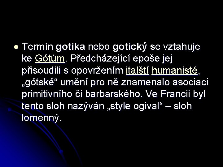 l Termín gotika nebo gotický se vztahuje ke Gótům. Předcházející epoše jej přisoudili s